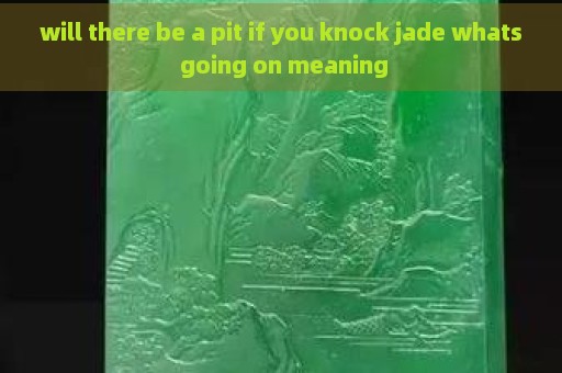will there be a pit if you knock jade whats going on meaning