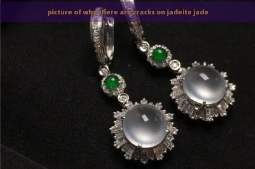 picture of why there are cracks on jadeite jade