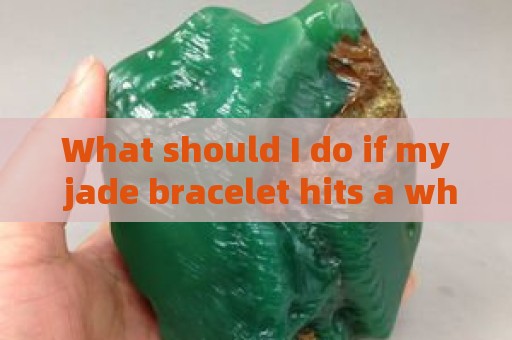 What should I do if my jade bracelet hits a white mark