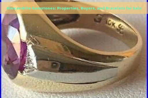 Alexandrite Gemstones: Properties, Buyers, and Bracelets for Sale