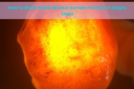 How to Make Amber Walnut Kernels Founder in Simple Steps