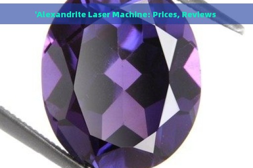 'Alexandrite Laser Machine: Prices, Reviews 
