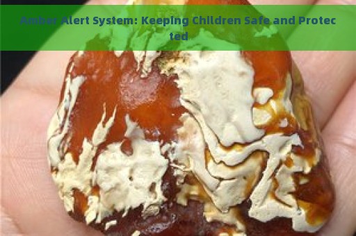 Amber Alert System: Keeping Children Safe and Protected