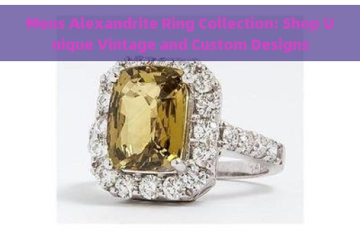 Mens Alexandrite Ring Collection: Shop Unique Vintage and Custom Designs